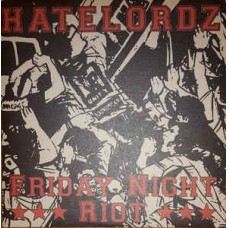 Hatelordz  ‎– Friday Night Riot  - 7"